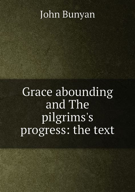 Grace abounding and The pilgrims s progress the text Kindle Editon