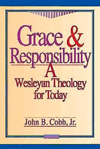 Grace and Responsibility A Wesleyan Theology for Today Doc