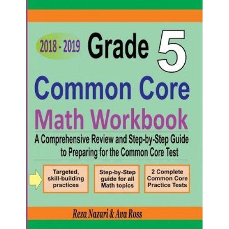 Grade 5 Common Core Mathematics Workbook 2018 2019 A Comprehensive Review and Step-by-Step Guide to Preparing for the Common Core Math Test Reader