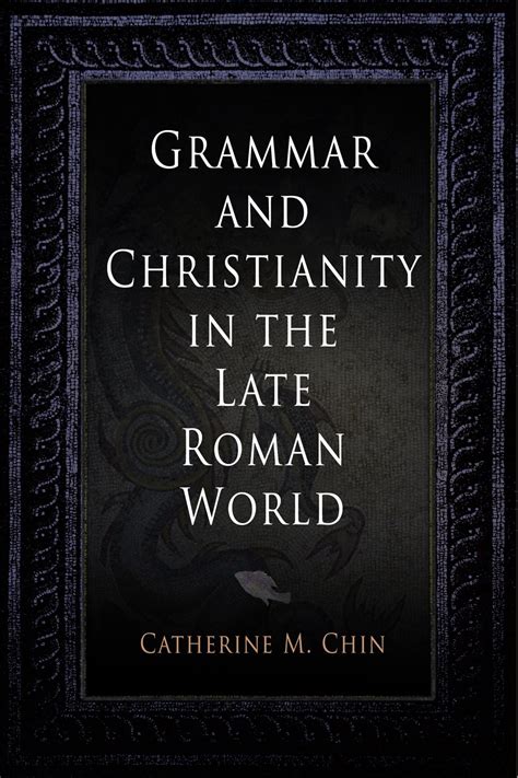 Grammar and Christianity in the Late Roman World (Divinations: Rereading Late Ancient Religion) PDF