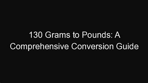 Grams in 10 Pounds: A Comprehensive Guide to Conversion