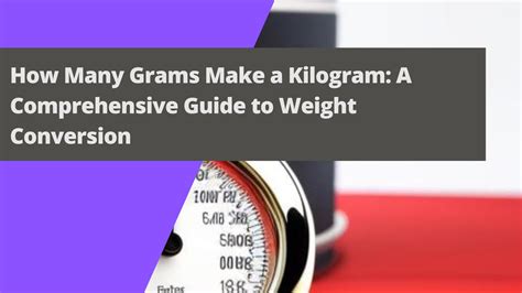 Grams to a kg: A Comprehensive Guide to Weight Conversion