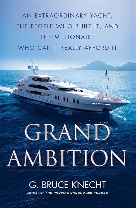 Grand Ambition An Extraordinary Yacht the People Who Built It and the Millionaire Who Can t Really Afford It Epub