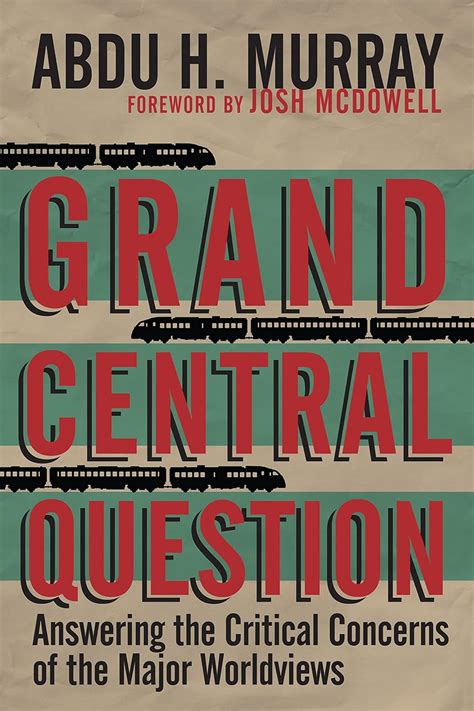 Grand Central Question Answering the Critical Concerns of the Major Worldviews Doc