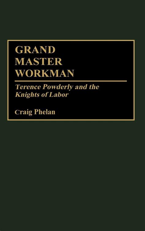 Grand Master Workman Terence Powderly and the Knights of Labor Doc