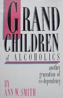 Grandchildren of Alcoholics Another Generation of Co-Dependency