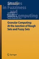 Granular Computing At the Junction of Rough Sets and Fuzzy Sets 1st Edition Reader