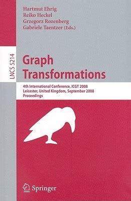 Graph Transformations 4th International Conference, ICGT 2008, Leicester, United Kingdom, September Reader