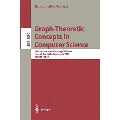 Graph-Theoretic Concepts in Computer Science 29th International Workshop, WG 2003, Elspeet, the Neth Epub