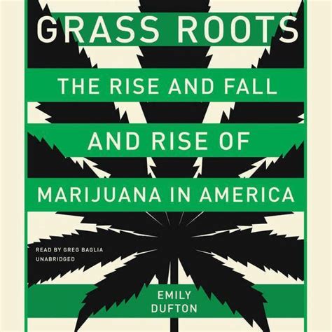 Grass Roots The Rise and Fall and Rise of Marijuana in America Epub