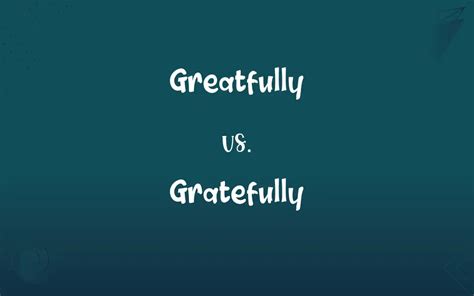 Gratefully vs Greatly: A Comprehensive Comparison for Mastering Language Perfection