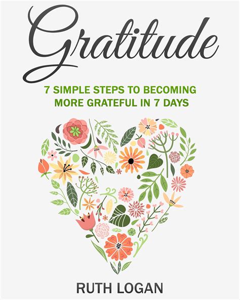 Gratitude 7 Simple Steps To Becoming More Grateful In 7 Days Reader