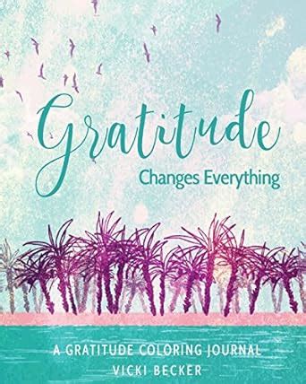 Gratitude Changes Everything A Gratitude Coloring Journal Gratitude Coloring Journals Volume 90 PDF