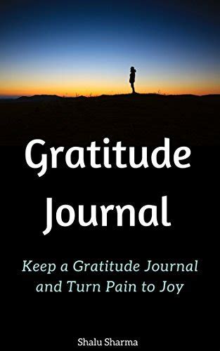 Gratitude Journal Keep a Gratitude Journal and Turn Pain to Joy Reader