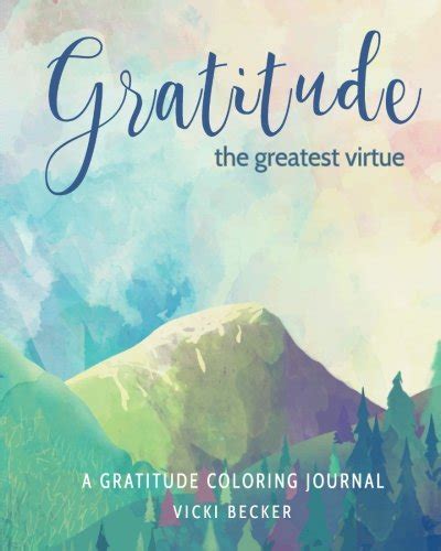 Gratitude the Greatest Virtue A Gratitude Coloring Journal Gratitude Coloring Journals Volume 12 Reader