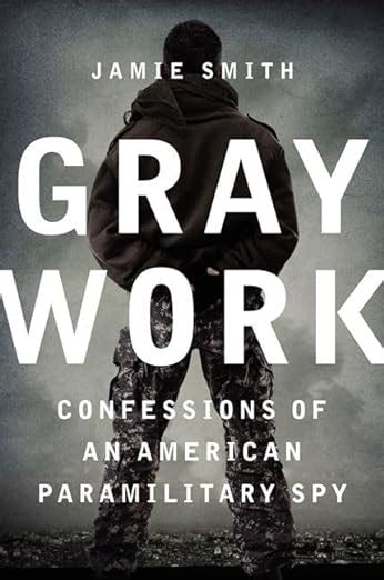 Gray Work Confessions of an American Paramilitary Spy Epub