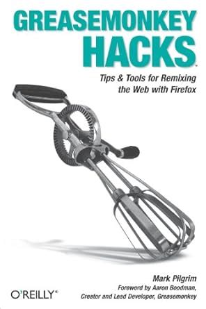 Greasemonkey Hacks Tips and Tools for Remixing the Web with Firefox PDF