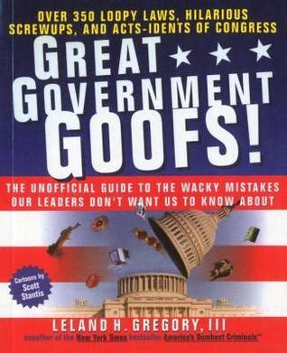 Great Government Goofs Over 350 Loopy Laws Hilarious Screw-Ups and Acts-Idents of Congress PDF
