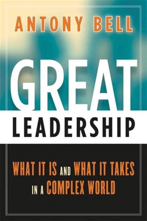 Great Leadership What It Is and What It Takes in a Complex World Reader