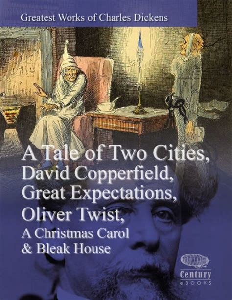 Greatest Works of Charles Dickens A Tale of Two Cities David Copperfield Great Expectations Oliver Twist A Christmas Carol and Bleak House Illustrated
