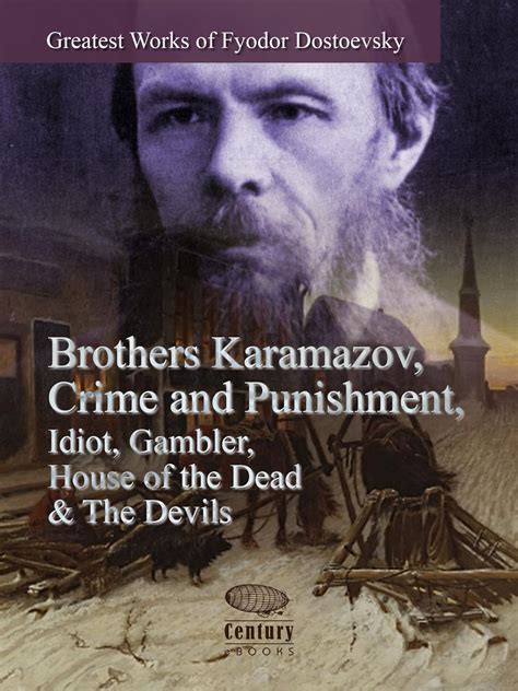 Greatest Works of Fyodor Dostoevsky Brothers Karamazov Crime and Punishment Idiot Gambler House of the Dead and The Devils Illustrated Doc