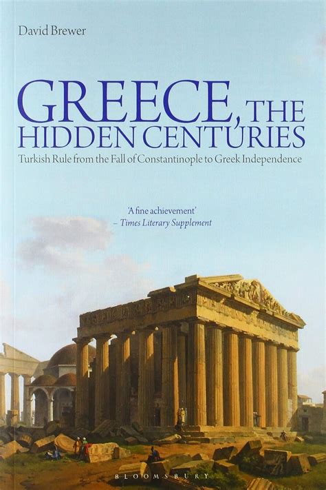 Greece, The Hidden Centuries: Turkish Rule from the Fall of Constantinople to Greek Independence Ebook Doc