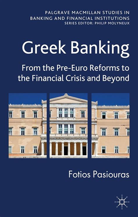 Greek Banking: From the Pre-Euro Reforms to the Financial Crisis and Beyond Ebook Reader