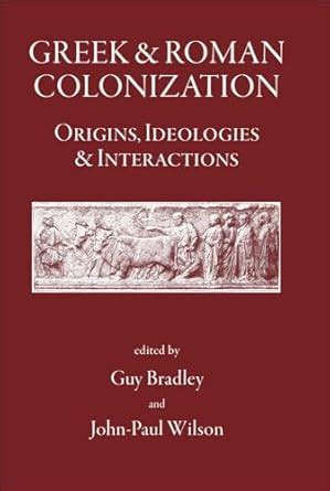 Greek and Roman Colonisation Origins Ideologies and Interactions Epub