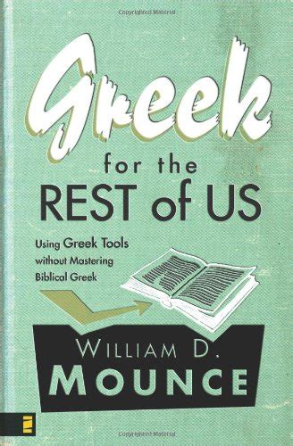 Greek for the Rest of Us: Using Greek Tools without Mastering Biblical Greek Reader