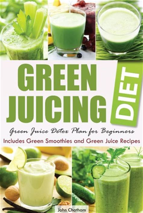 Green Juicing Diet Green Juice Detox Plan for Beginners-Includes Green Smoothies and Green Juice Recipes Reader