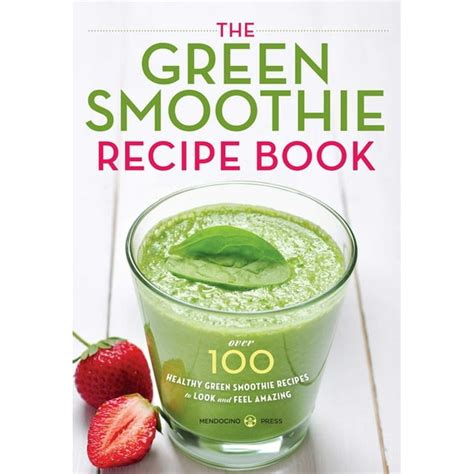 Green Smoothie Recipe Book Over 100 Healthy Green Smoothie Recipes to Look and Feel Amazing Kindle Editon