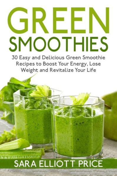 Green Smoothies 30 Easy and Delicious Green Smoothie Recipes to Boost Your Energy Lose Weight and Revitalize Your Life Reader