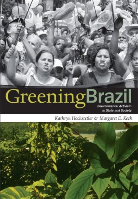 Greening Brazil Environmental Activism in State and Society Reader