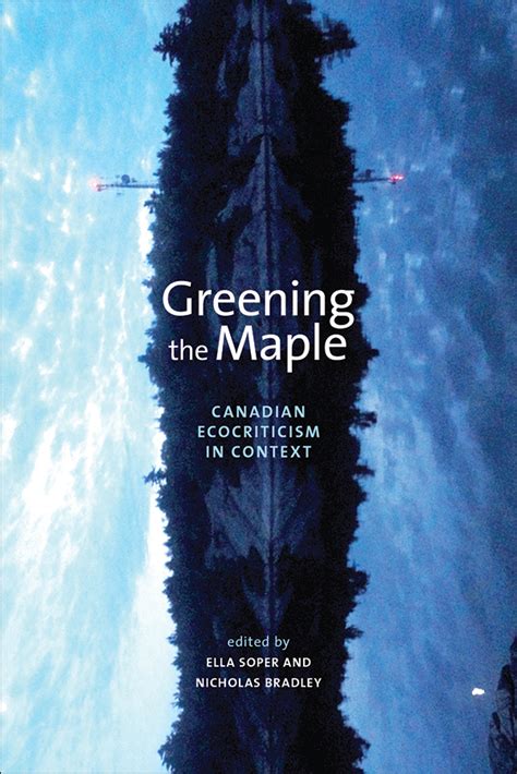 Greening The Maple Canadian Ecocriticism In Context Kindle Editon