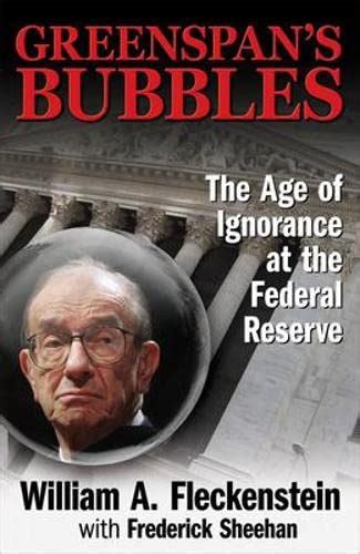 Greenspan's Bubbles The Age Of Ignorance At The Federal Reserve Kindle Editon