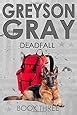 Greyson Gray Deadfall The Greyson Gray Series Volume 3 PDF