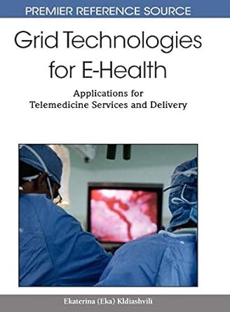 Grid Technologies for E-health Applications for Telemedicine Services and Delivery Epub