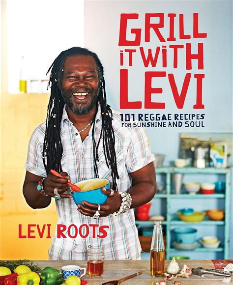 Grill It with Levi 101 Reggae Recipes for Sunshine and Soul PDF