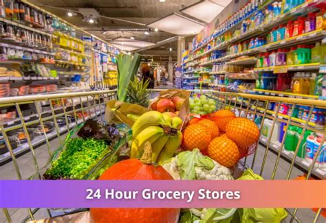 Grocery Store Open 24 Hours Near Me: 10,000+ Options to Satisfy Your Late-Night Cravings