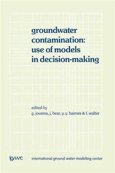 Groundwater Contamination Use of Models in Decision-Making 1st Edition Reader