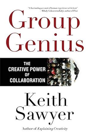 Group Genius The Creative Power of Collaboration Reader