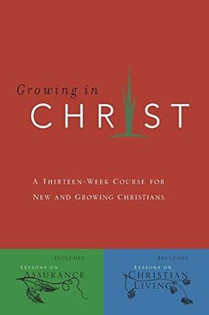 Growing In Christ A Thirteen-Week Follow-Up Course for New and Growing Christians Reader