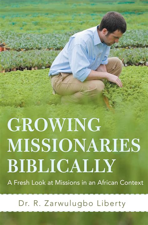 Growing Missionaries Biblically A Fresh Look at Missions in an African Context Kindle Editon