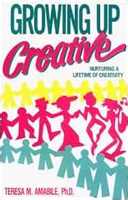 Growing Up Creative Nurturing a Lifetime of Creativity Kindle Editon