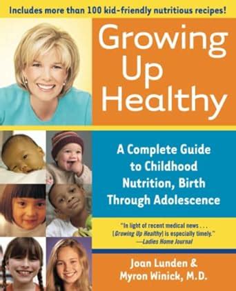 Growing Up Healthy A Complete Guide to Childhood Nutrition Birth Through Adolescence Reader