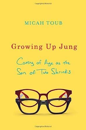 Growing Up Jung Coming of Age as the Son of Two Shrinks Doc