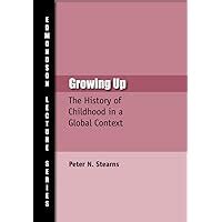 Growing Up The History of Childhood in a Global Context Charles Edmondson Historical Lectures Epub