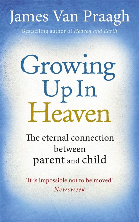Growing Up in Heaven The Eternal Connection Between Parent and Child by James Van Praagh Kindle Editon