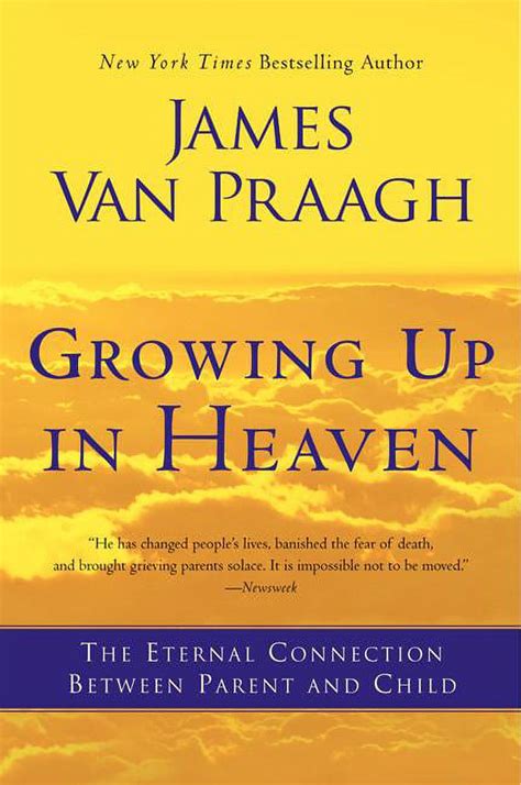 Growing Up in Heaven The Eternal Connection Between Parent and Child by James Van Praagh Reader