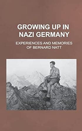 Growing Up in Nazi Germany Experiences and Memories of Bernard Natt Doc